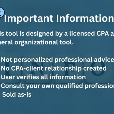 Important information: this tool is designed by a licensed CPA as a general organizational tool. It is not personalized professional advice, creates no CPA-client relationship, the user verifies all information, and it is sold as-is.